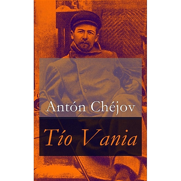 Chéjov, A: Tío Vania, Antón Chéjov