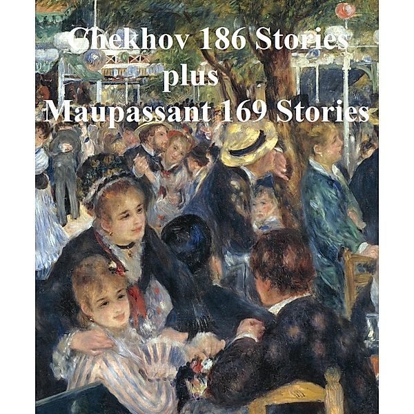 Chekhov 186 Stories and Maupassant 169 Stories, Anton Chekhov, Guy de Maupassant