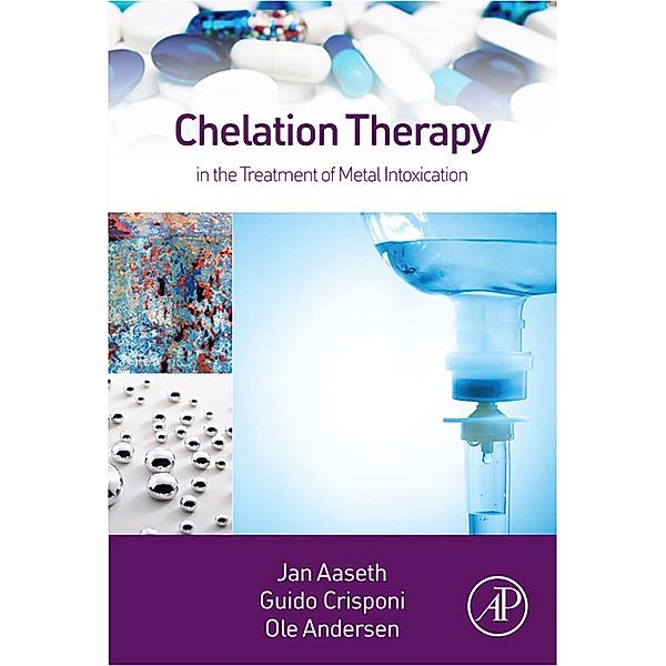 Chelation Therapy in the Treatment of Metal Intoxication, Jan Aaseth, Guido Crisponi, Ole Anderson