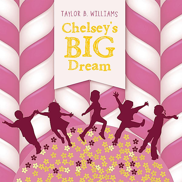 Chelsey's Big Dream, Taylor B. Williams