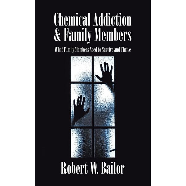 Chemical Addiction & Family Members, Robert W. Bailor
