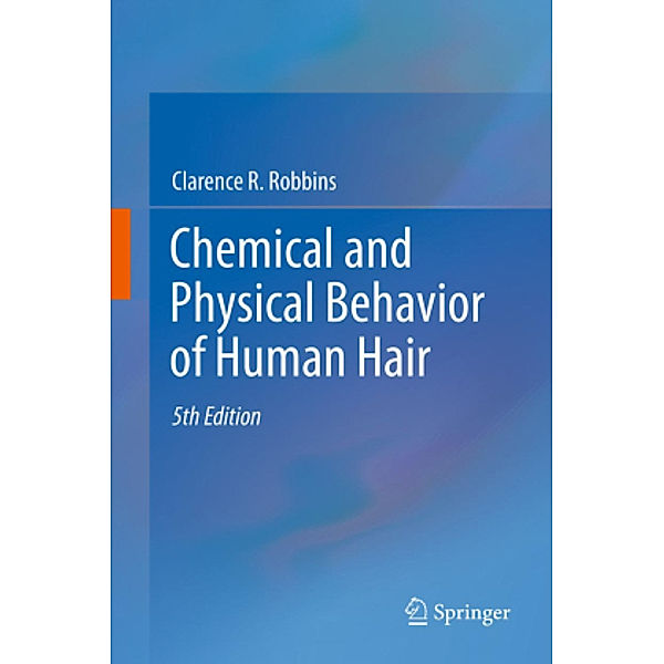 Chemical and Physical Behavior of Human Hair, Clarence R. Robbins