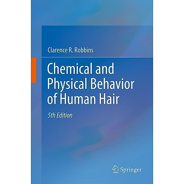 Chemical and Physical Behavior of Human Hair, Clarence R. Robbins