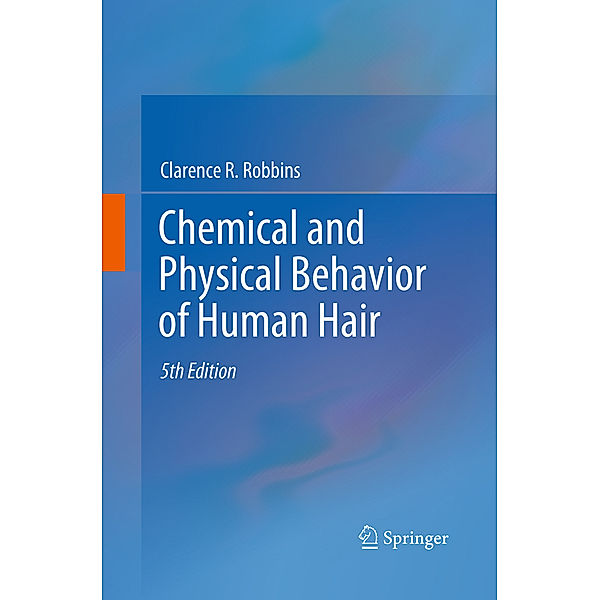 Chemical and Physical Behavior of Human Hair, Clarence R. Robbins