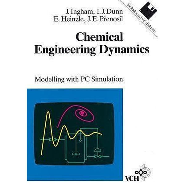 Chemical Engineering Dynamics, John Ingham, Irving J. Dunn, Elmar Heinzle, Jiri E. Prenosil