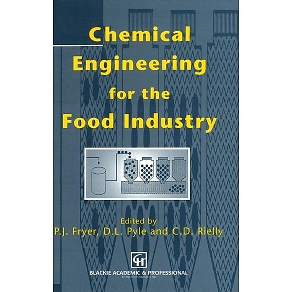 Chemical Engineering for the Food Industry / Food Engineering Series, D. Leo Pyle, Peter J. Fryer, Chris D. Reilly