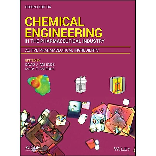 Chemical Engineering in the Pharmaceutical Industry, David J. Am Ende, Mary T. am Ende
