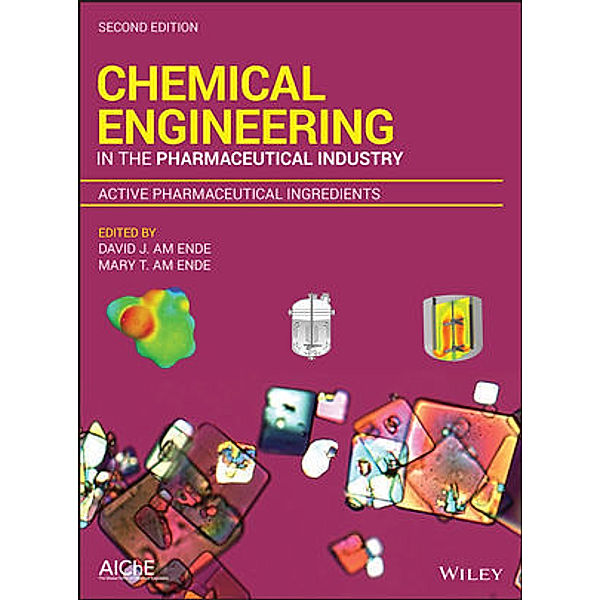 Chemical Engineering in the Pharmaceutical Industry, David J. Am Ende, Mary T. am Ende