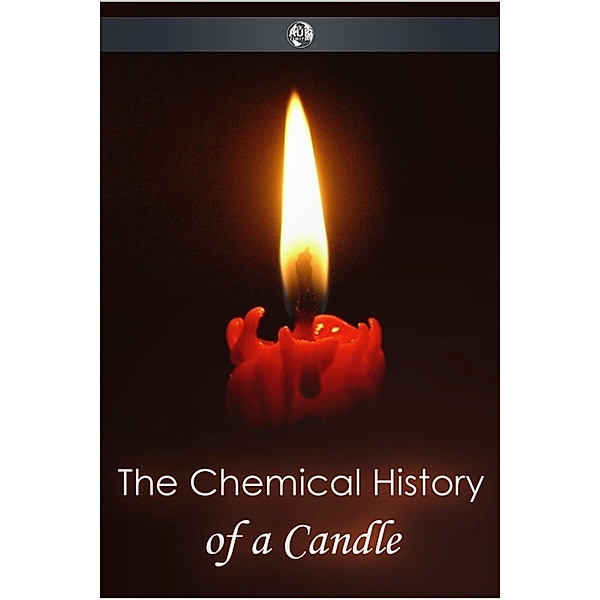 Chemical History of a Candle, Michael Faraday