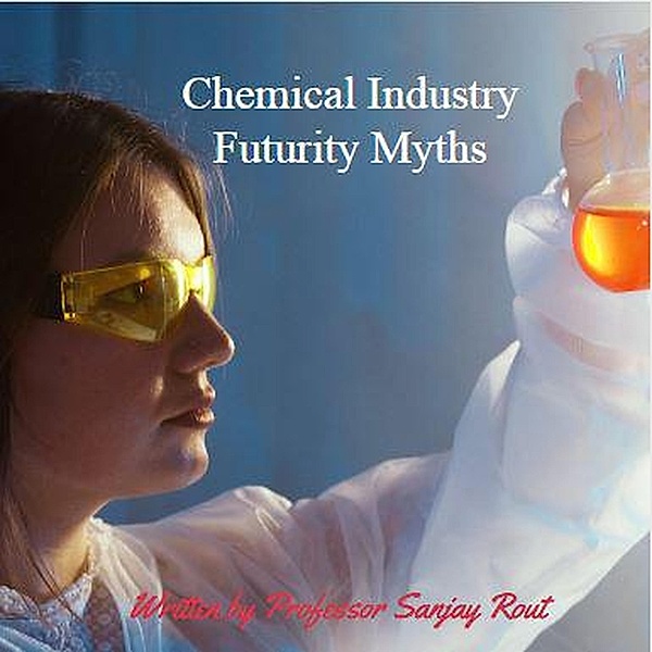 Chemical Industry Futurity Myths, Sanjay Rout