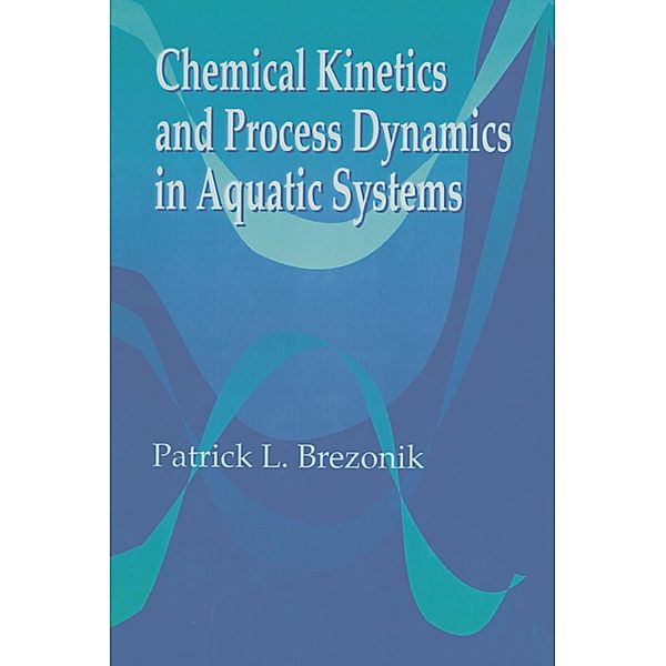 Chemical Kinetics and Process Dynamics in Aquatic Systems, PatrickL. Brezonik