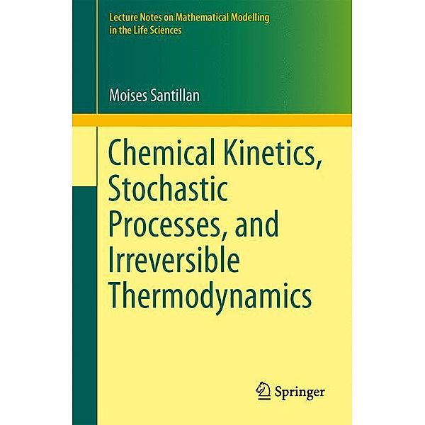 Chemical Kinetics, Stochastic Processes, and Irreversible Thermodynamics, Moises Santillan