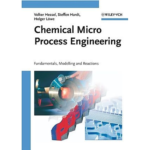 Chemical Micro Process Engineering, 2 Vols., Volker Hessel, Steffen Hardt, Holger Löwe, Andreas Müller, Gunther Kolb