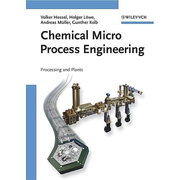 Chemical Micro Process Engineering, Volker Hessel, Holger Löwe, Andreas Müller, Gunther Kolb