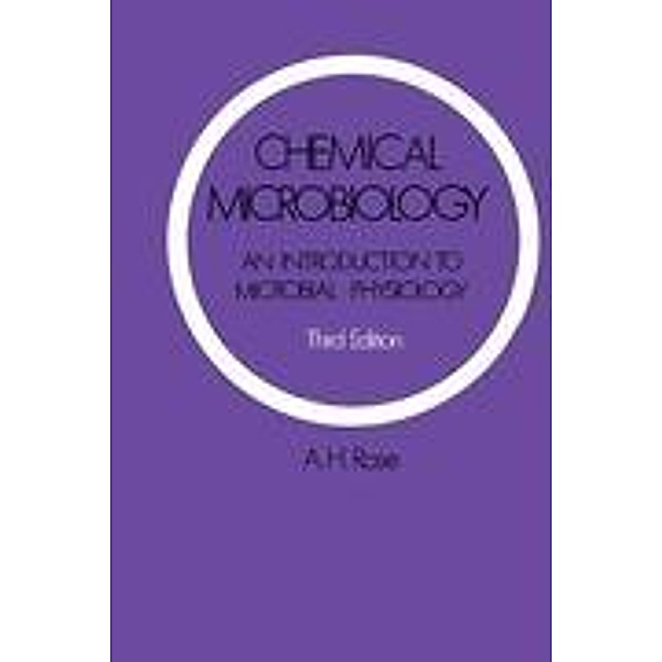 Chemical Microbiology: An Introduction to Microbial Physiology, Anthony H. Rose
