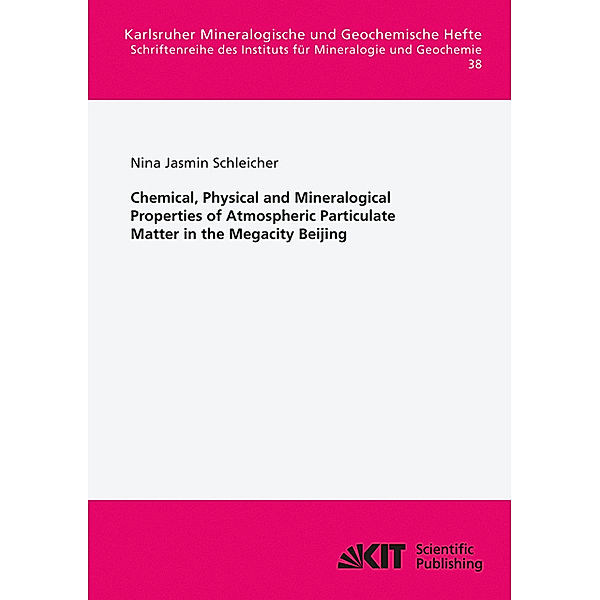 Chemical, Physical and Mineralogical Properties of Atmospheric Particulate Matter in the Megacity Beijing, Nina Jasmin Schleicher