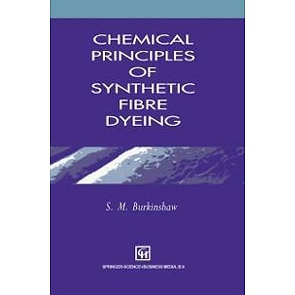 Chemical Principles of Synthetic Fibre Dyeing, S. M. Burkinshaw