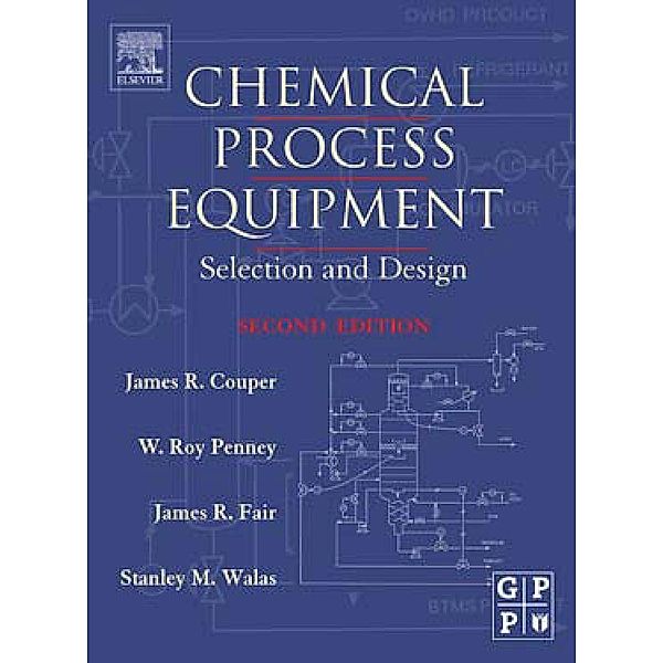 Chemical Process Equipment, James R. Couper, W. Roy Penney, James R. Fair, Stanley M. Walas