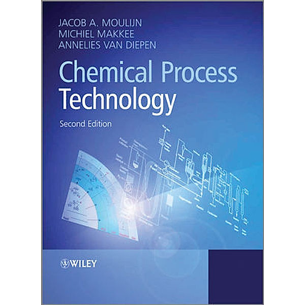 Chemical Process Technology, Jacob A. Moulijn, Michiel Makkee, Annelies van Diepen