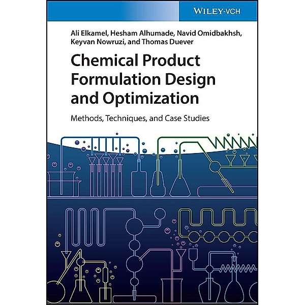 Chemical Product Formulation Design and Optimization, Ali Elkamel, Hesham Alhumade, Navid Omidbakhsh, Keyvan Nowruzi, Thomas Duever