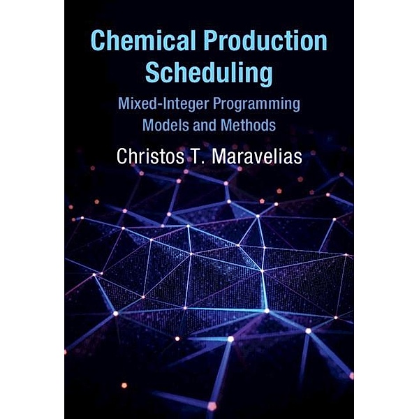 Chemical Production Scheduling / Cambridge Series in Chemical Engineering, Christos T. Maravelias