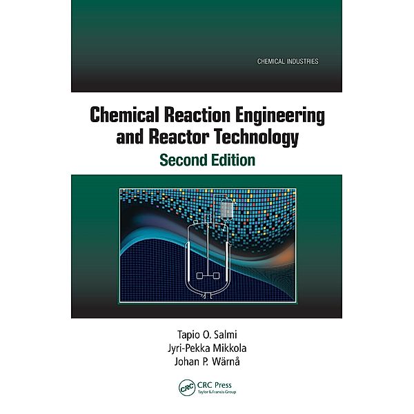 Chemical Reaction Engineering and Reactor Technology, Second Edition, Jyri-Pekka Mikkola, Tapio O. Salmi, Johan P. Wärnå