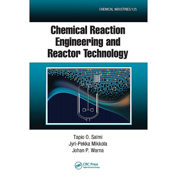 Chemical Reaction Engineering and Reactor Technology, Johan P. Warna, Tapio O. Salmi, Jyri-Pekka Mikkola