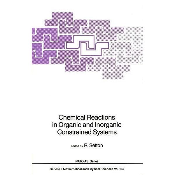 Chemical Reactions in Organic and Inorganic Constrained Systems / Nato Science Series C: Bd.165
