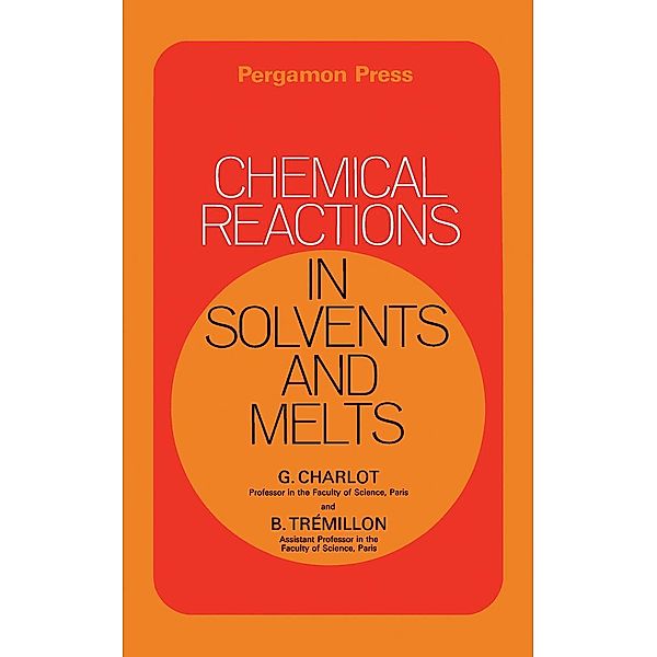 Chemical Reactions in Solvents and Melts, G. Charlot, B. Trémillon