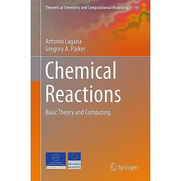 Chemical Reactions / Theoretical Chemistry and Computational Modelling, Antonio Laganà, Gregory A. Parker