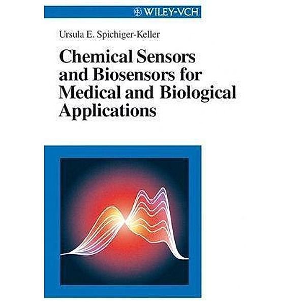 Chemical Sensors and Biosensors for Medical and Biological Applications, Ursula E. Spichiger-Keller