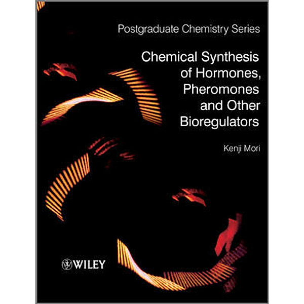 Chemical Synthesis of Hormones, Pheromones and Other Bioregulators, Kenji Mori