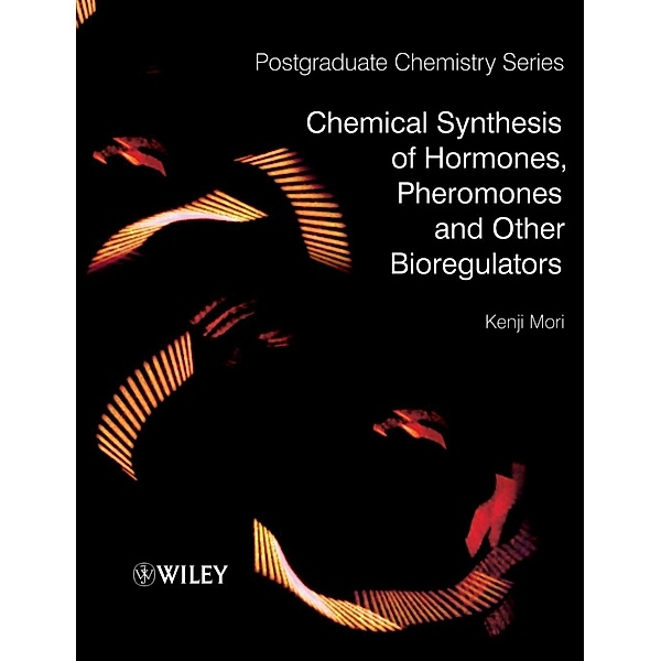 Chemical Synthesis of Hormones, Pheromones and Other Bioregulators, Kenji Mori