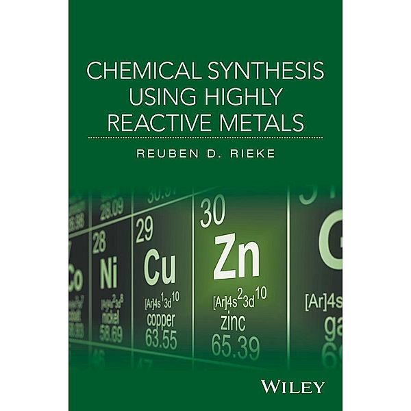 Chemical Synthesis Using Highly Reactive Metals, Reuben D. Rieke