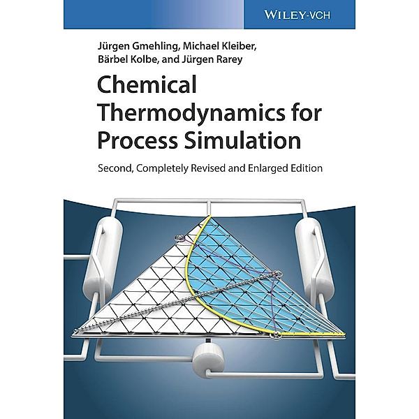 Chemical Thermodynamics for Process Simulation, Jürgen Gmehling, Michael Kleiber, Bärbel Kolbe, Jürgen Rarey