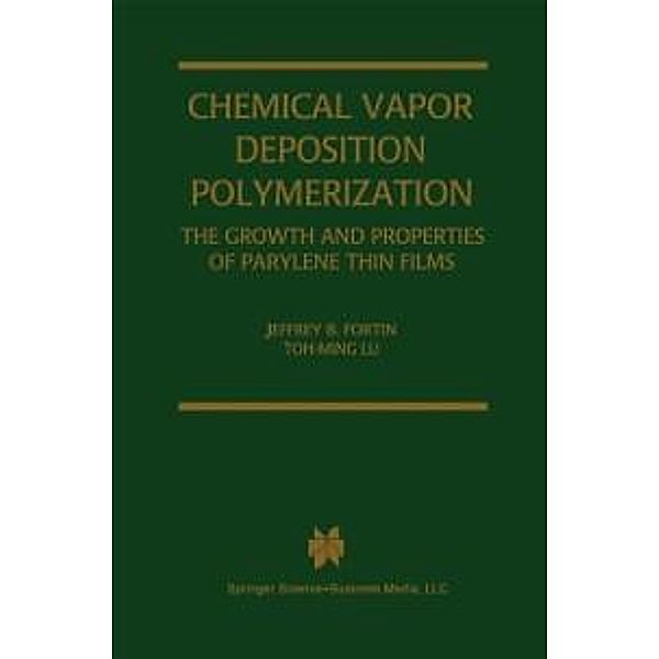 Chemical Vapor Deposition Polymerization, Jeffrey B. Fortin, Toh-Ming Lu