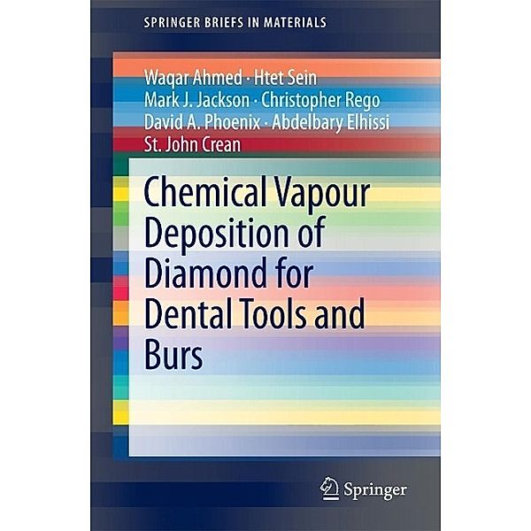 Chemical Vapour Deposition of Diamond for Dental Tools and Burs / SpringerBriefs in Materials, Waqar Ahmed, Htet Sein, Mark J. Jackson, Christopher Rego, David A. Phoenix, Abdelbary Elhissi, St. John Crean