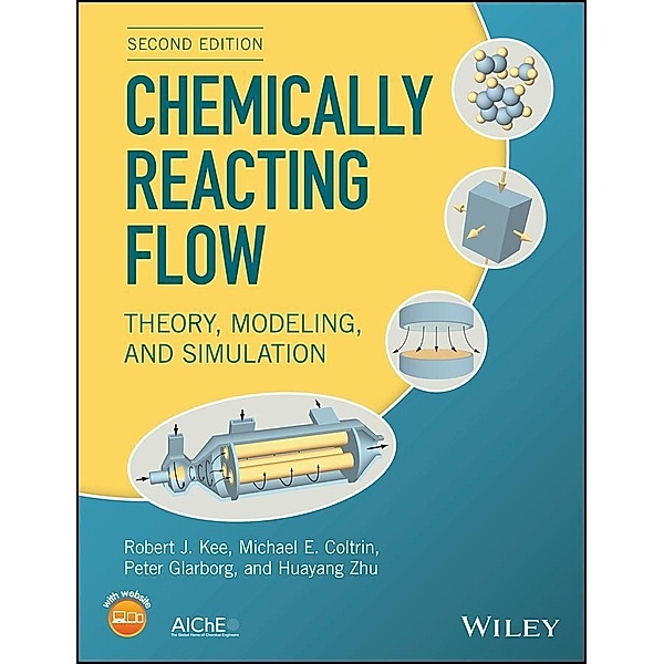 Chemically Reacting Flow, Robert J. Kee, Michael E. Coltrin, Peter Glarborg, Huayang Zhu