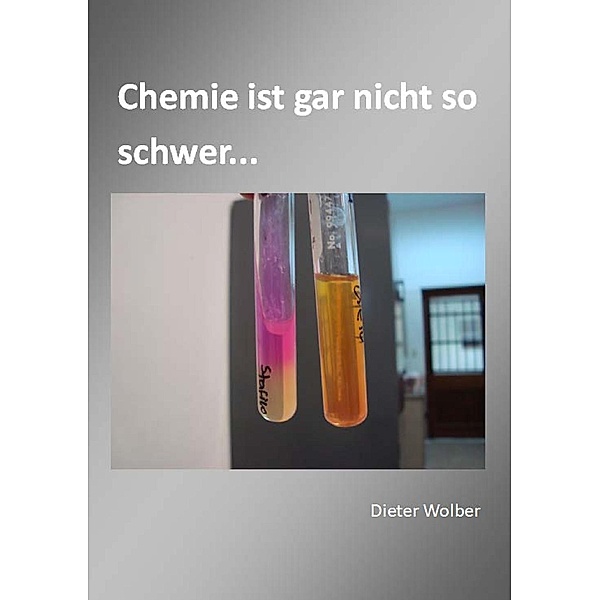 Chemie ist gar nicht so schwer..., Dieter Wolber
