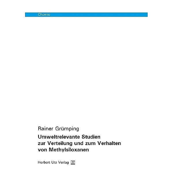 Chemie / Umweltrelevante Studien zur Verteilung und zum Verhalten von Methylsiloxanen, Rainer Grümping