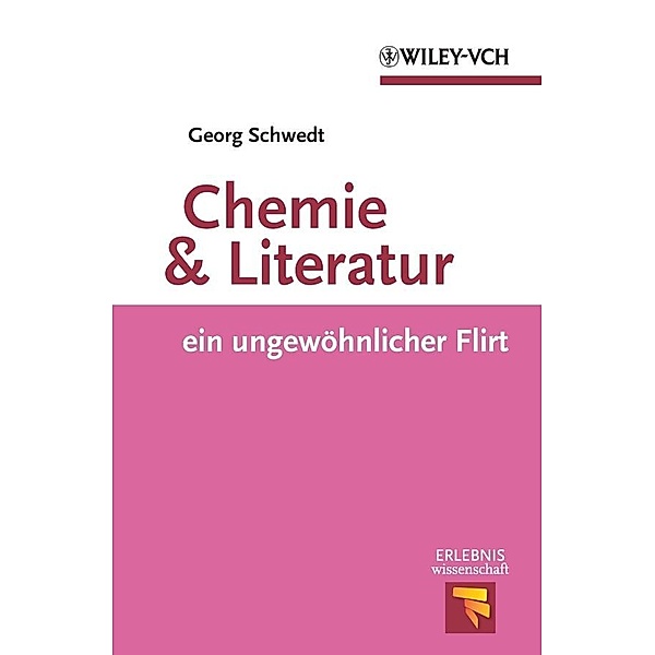 Chemie und Literatur - ein ungewöhnlicher Flirt / Erlebnis Wissenschaft, Georg Schwedt