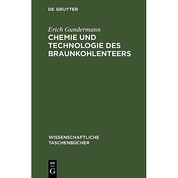 Chemie und Technologie des Braunkohlenteers, Erich Gundermann