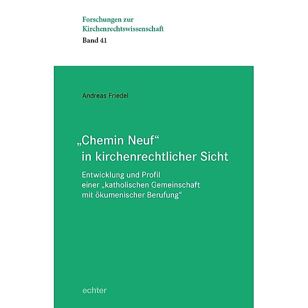 Chemin Neuf in kirchenrechtlicher Sicht / Forschungen zur Kirchenrechtswissenschaft Bd.41, Andreas Friedel