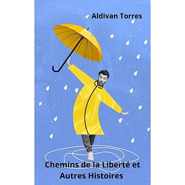 Chemins de la Liberté et Autres Histoires, Aldivan Torres