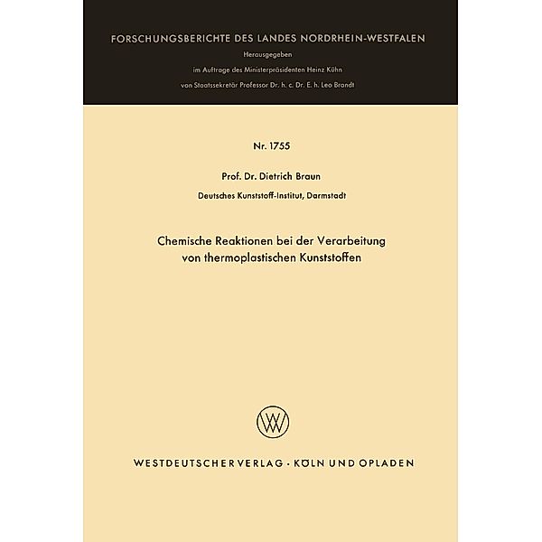 Chemische Reaktionen bei der Verarbeitung von thermoplastischen Kunststoffen / Forschungsberichte des Landes Nordrhein-Westfalen Bd.1755, Dietrich Braun