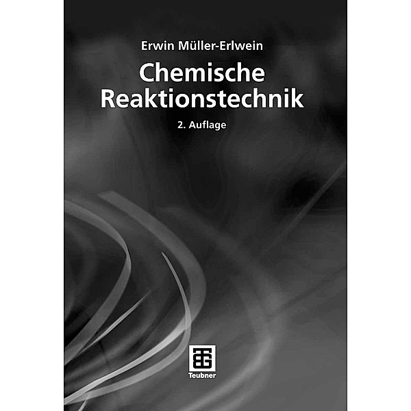 Chemische Reaktionstechnik / Chemie in der Praxis, Erwin Müller-Erlwein