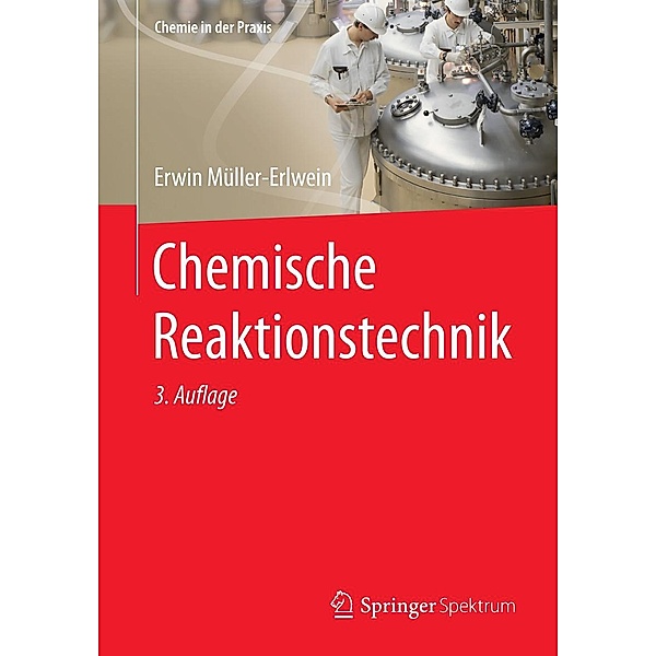 Chemische Reaktionstechnik / Chemie in der Praxis, Erwin Müller-Erlwein