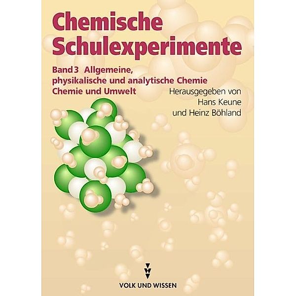 Chemische Schulexperimente, 3 Bde.: Bd.3 Allgemeine, physikalische und analytische Chemie / Chemie und Umwelt