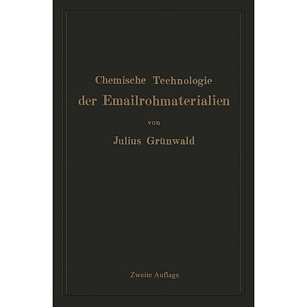 Chemische Technologie der Emailrohmaterialien, Julius Grünwald