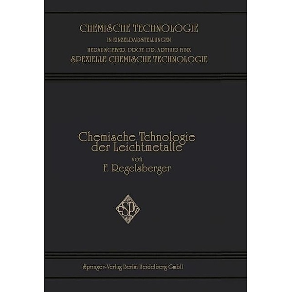 Chemische Technologie der Leichtmetalle und ihrer Legierungen / Chemische Technologie in Einzeldarstellungen, Friedrich F. Regelsberger